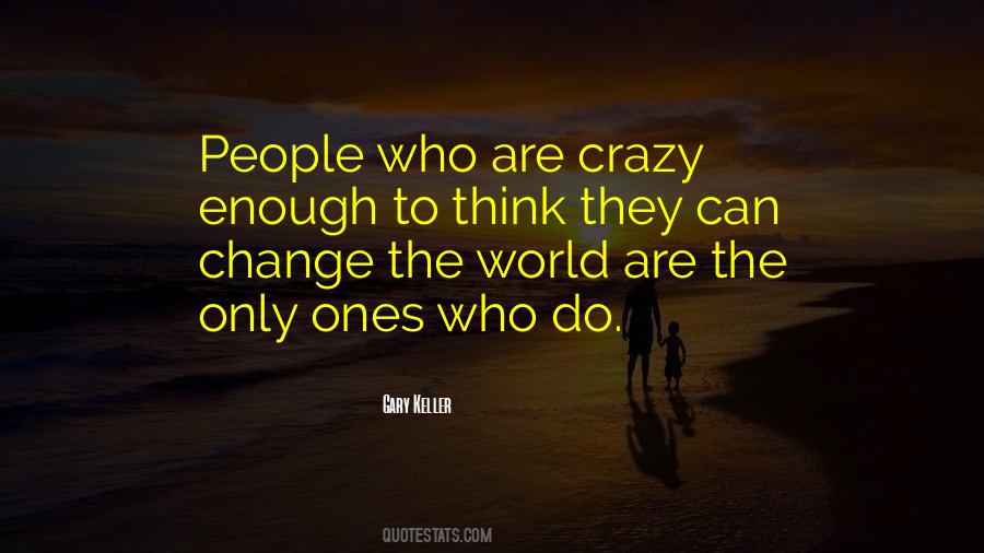 The People Who Are Crazy Enough Quotes #1604706