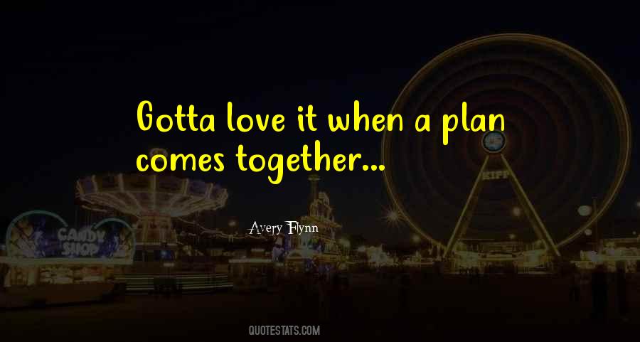 I Love It When A Plan Comes Together Quotes #447865