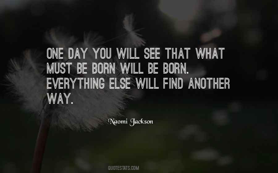One Day You Will Find Quotes #434963
