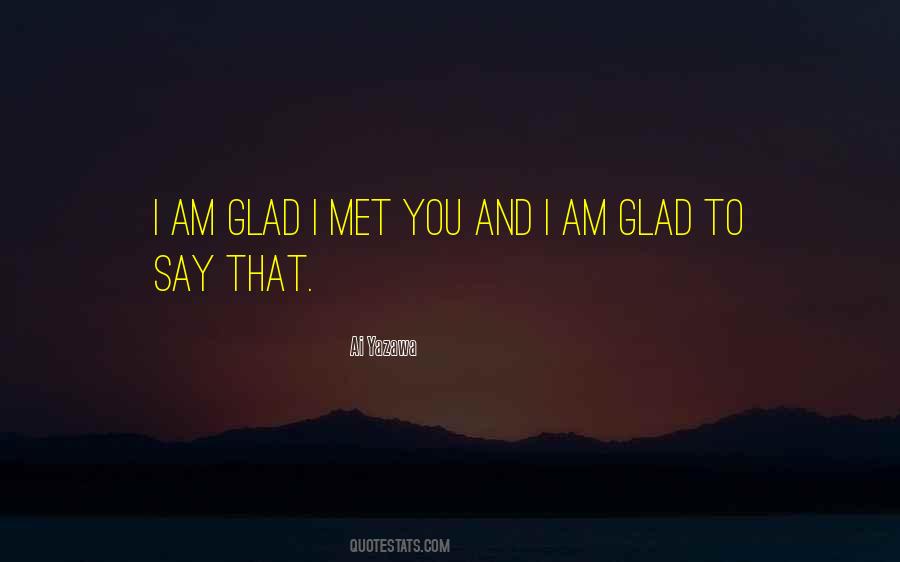Glad To Have Met You Quotes #1125594