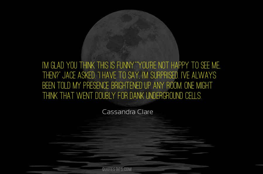 Glad To See You Quotes #1033559