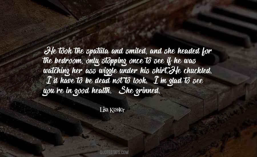 Glad To See You Quotes #1090230