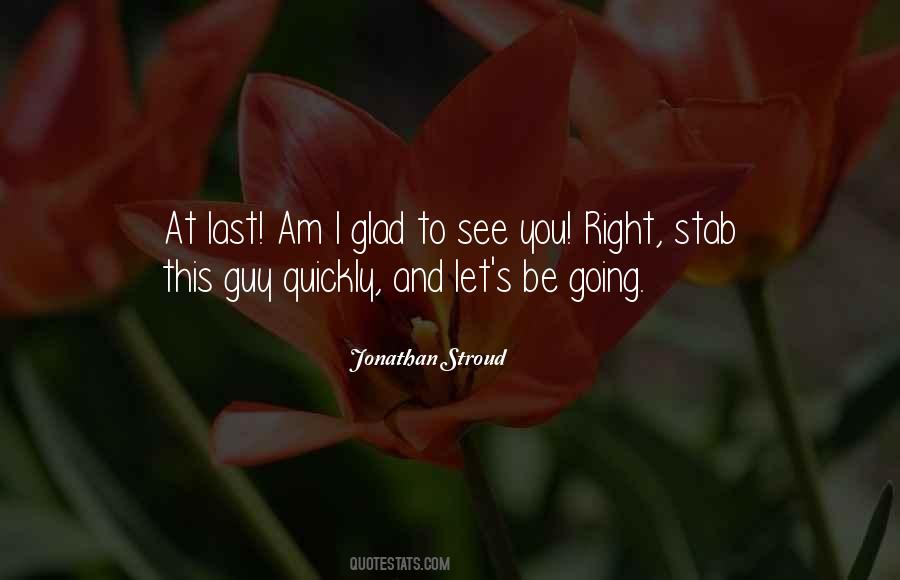 Glad To See You Quotes #497396