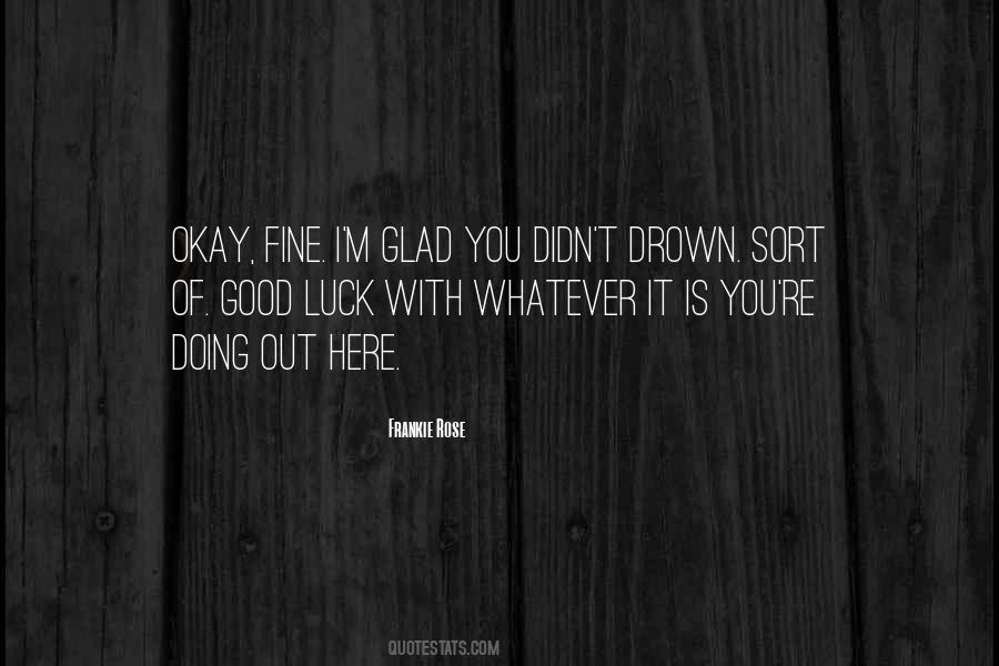 Glad You Are Here Quotes #118321 Glad You Are Here Quotes #118321