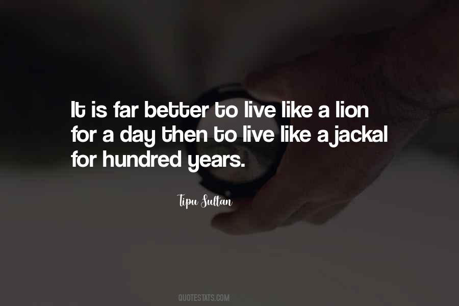 Better To Be A Lion For A Day Quotes #538613