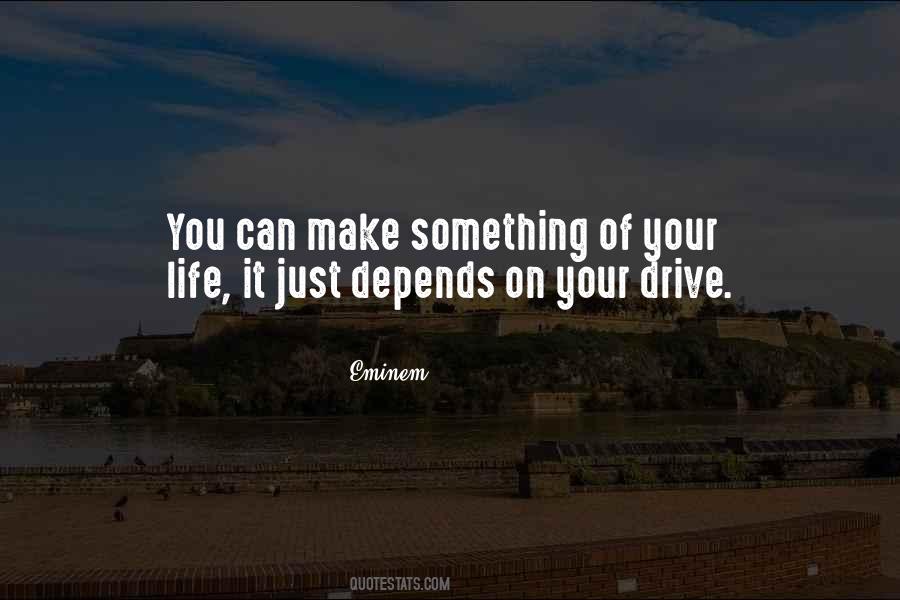 Make Something Of Your Life Quotes #514643