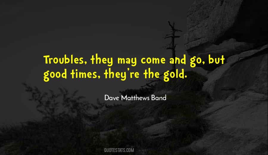 Good Times Come And Go Quotes #1642536