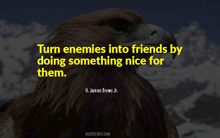 Turn Enemies Into Friends Quotes #899043