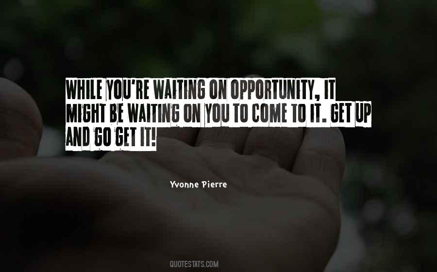 Waiting For An Opportunity Quotes #1114299