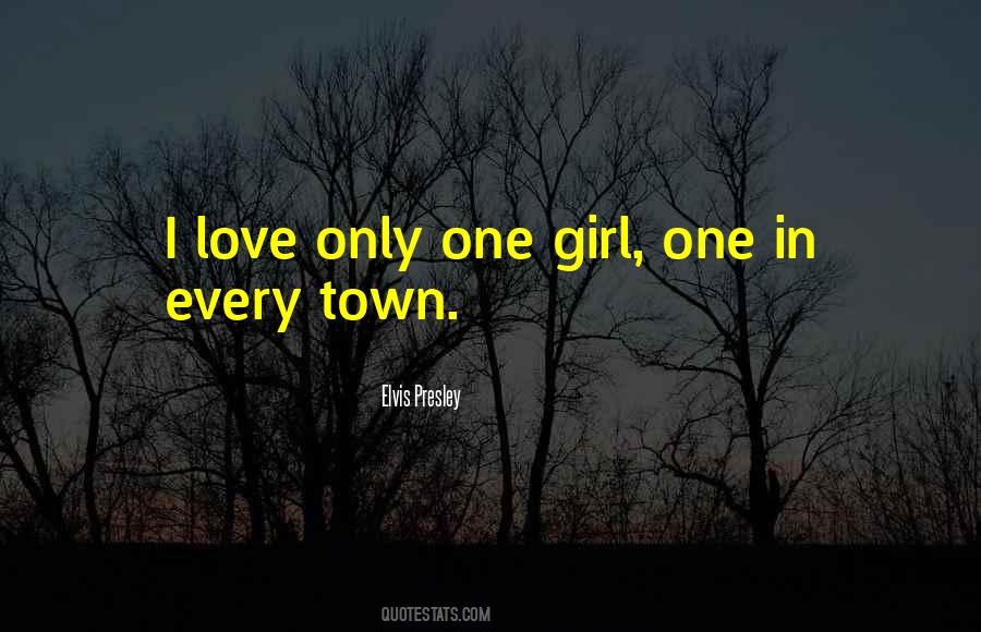 I Love Only One Girl Quotes #780442