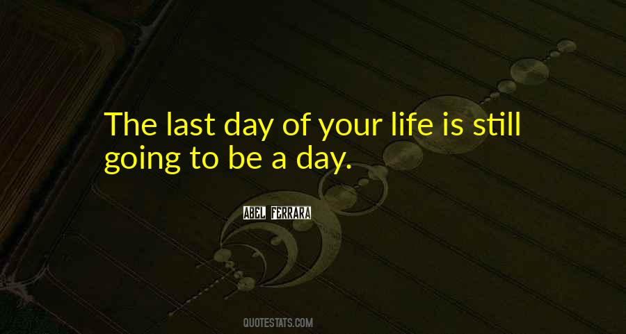 Last Day Of Your Quotes #1792633