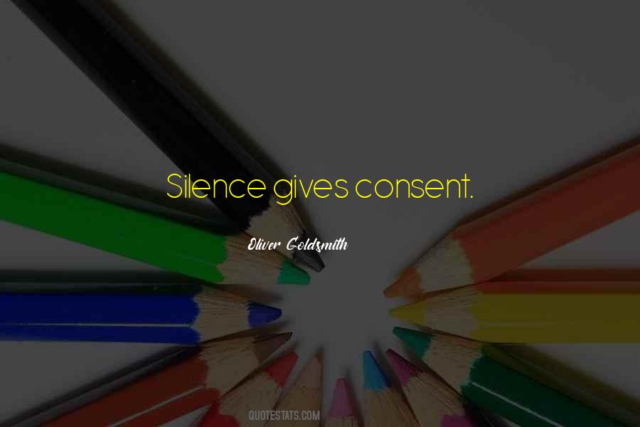 Silence Gives Consent Quotes #1238344