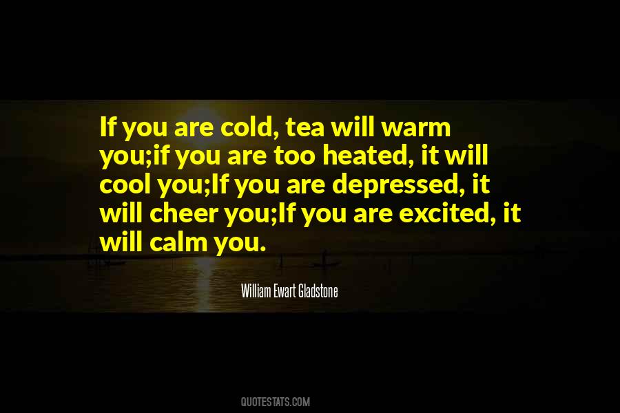 If You Are Cold Tea Will Warm You Quotes #1318890