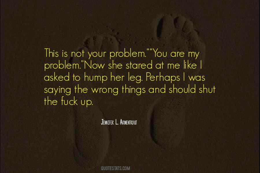 You Are Not The Problem Quotes #15089
