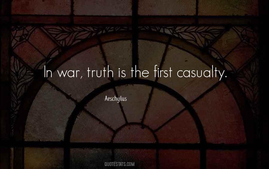 In War Truth Is The First Casualty Quotes #485060