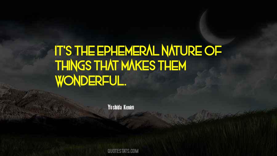 Quotes About The Ephemeral Nature Of Life #297653