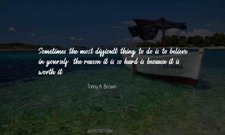Difficult But Worth It Quotes #1442007