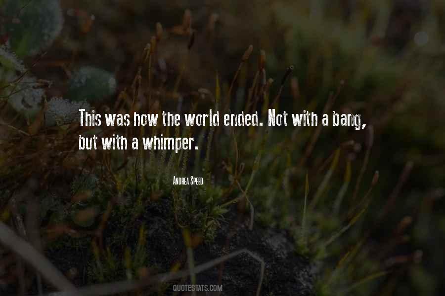 Not A Bang But A Whimper Quotes #755890