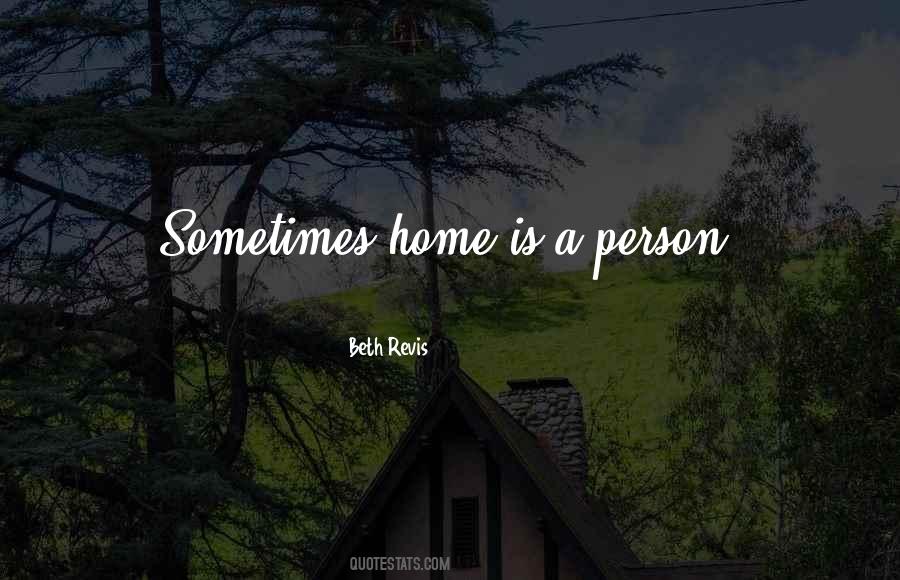 Sometimes Home Is A Person Quotes #1216493