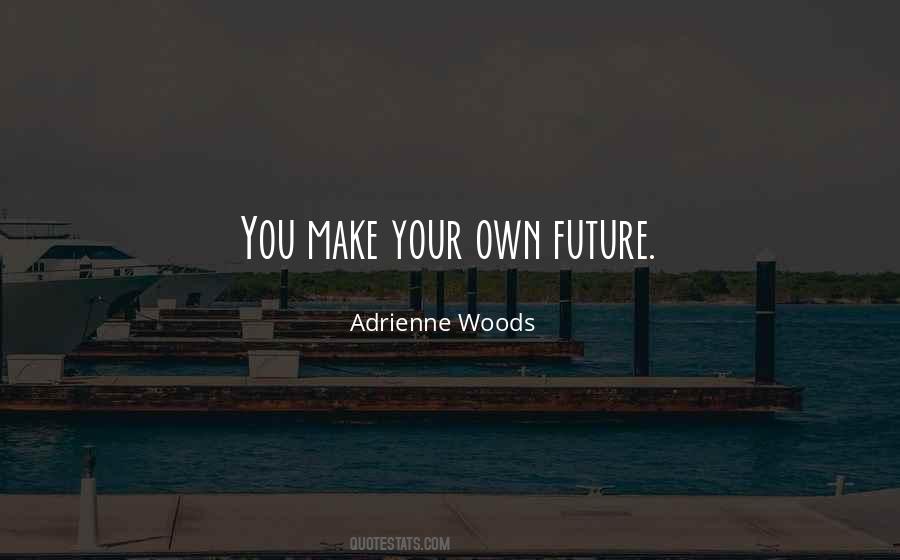 Make Your Own Future Quotes #401235