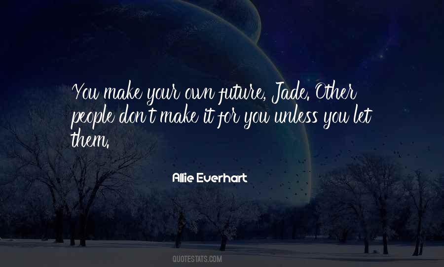 Make Your Own Future Quotes #633919