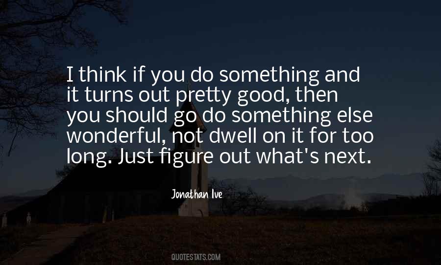 Go Do Something Quotes #1009535