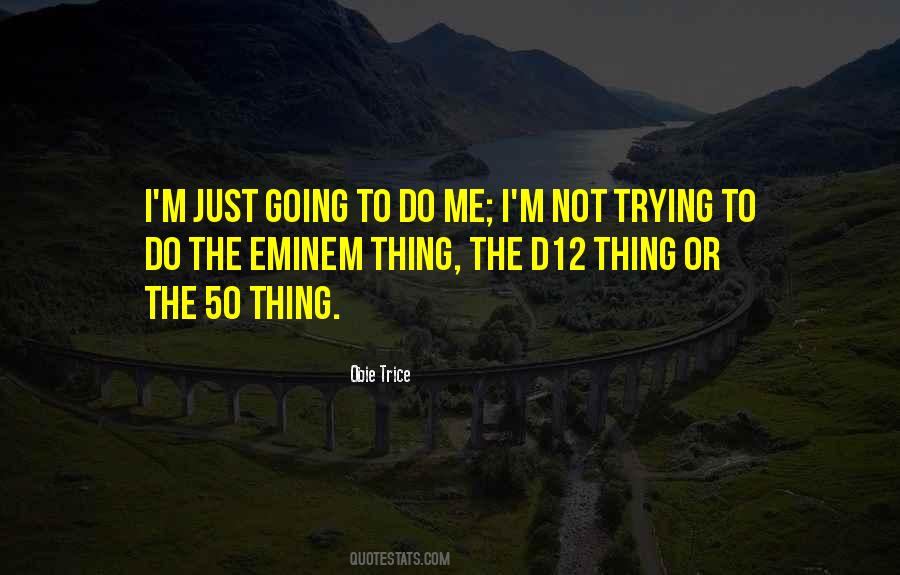 Just Going To Do Me Quotes #1394080