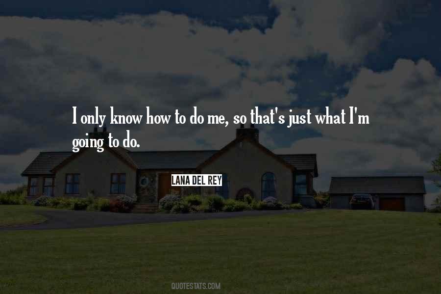 Just Going To Do Me Quotes #499163