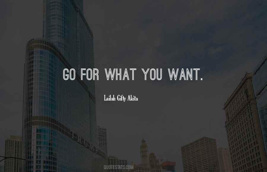 Go For What You Want Quotes #300292