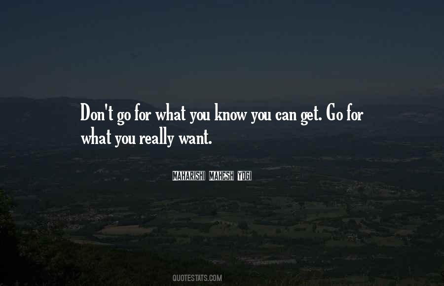 Go For What You Want Quotes #370088