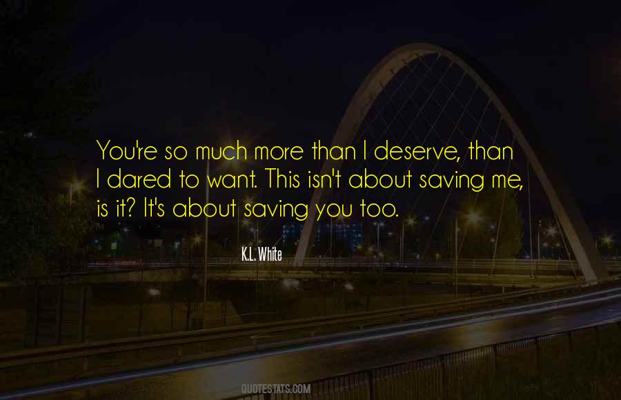 I Deserve More Quotes #754532