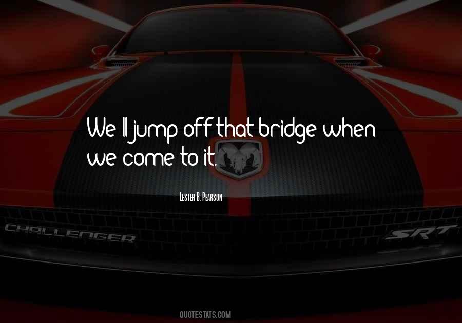 Go Jump Off A Bridge Quotes #215293