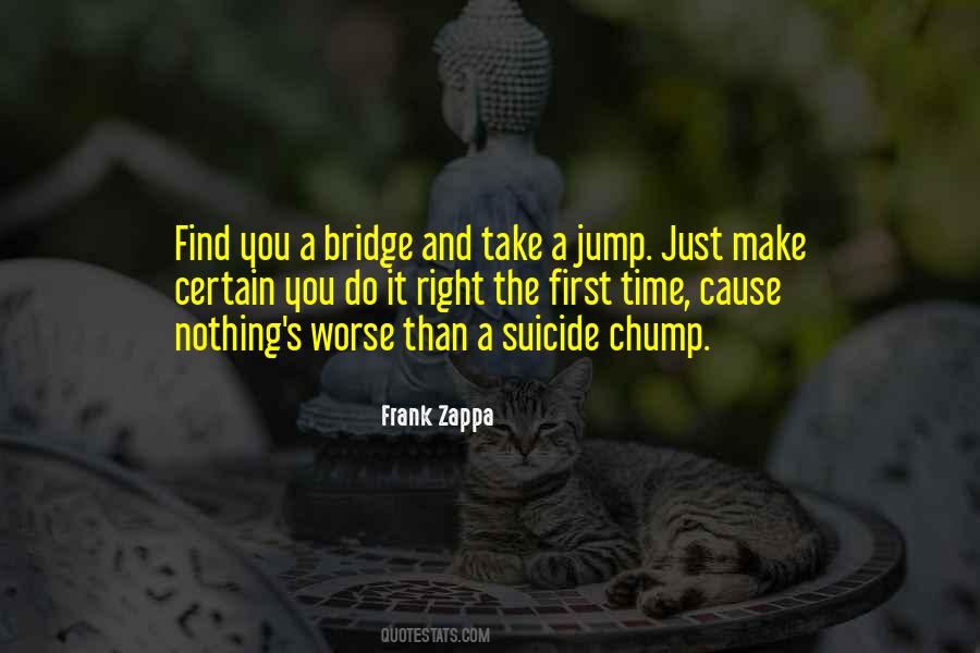 Go Jump Off A Bridge Quotes #845826