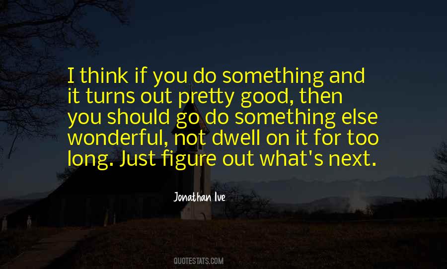 Go Out And Do Something Quotes #1009535