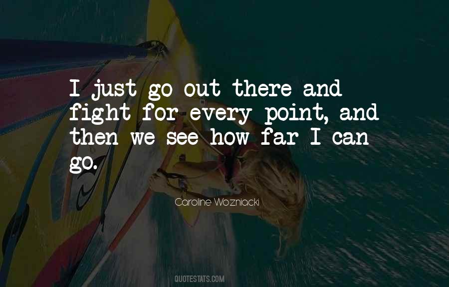 Go Out There Quotes #1006207