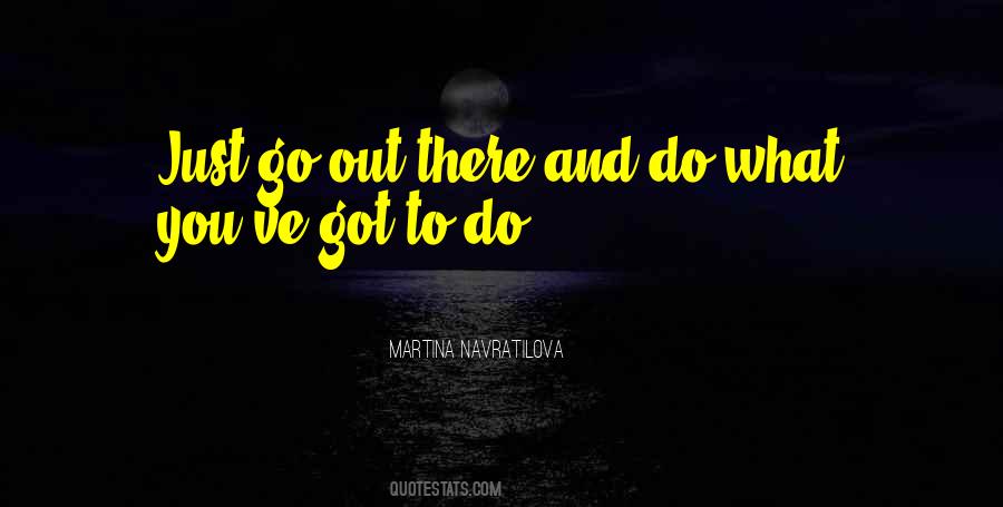 Go Out There Quotes #1751494