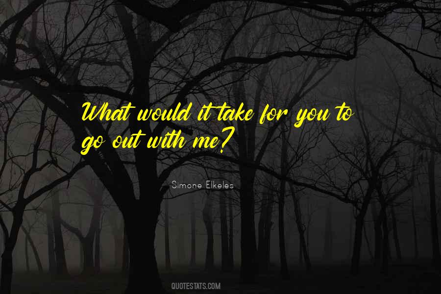 Go Out With Me Quotes #973061