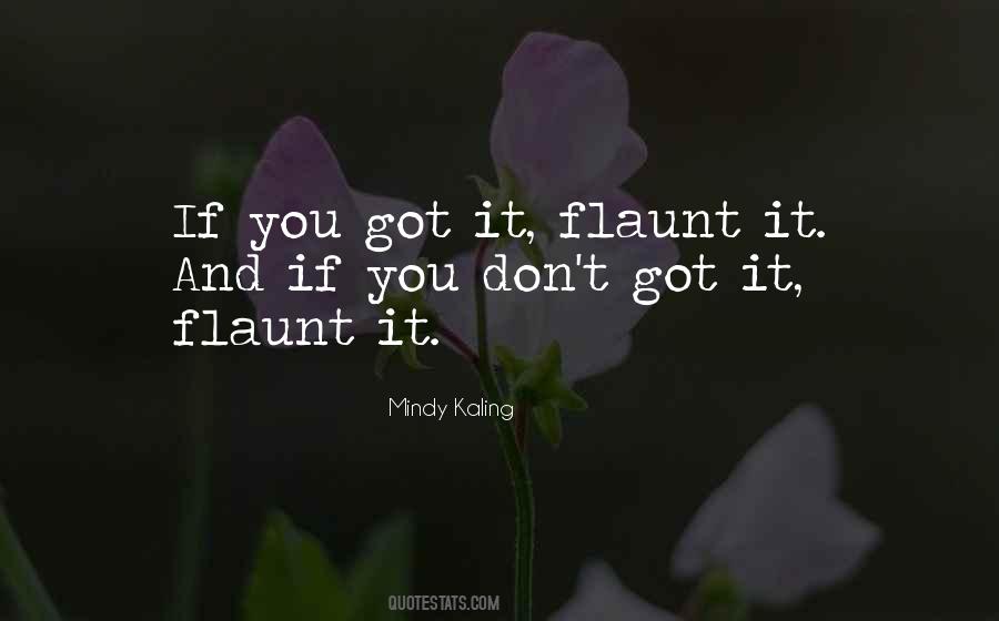 If You Got It Flaunt It Quotes #1204130