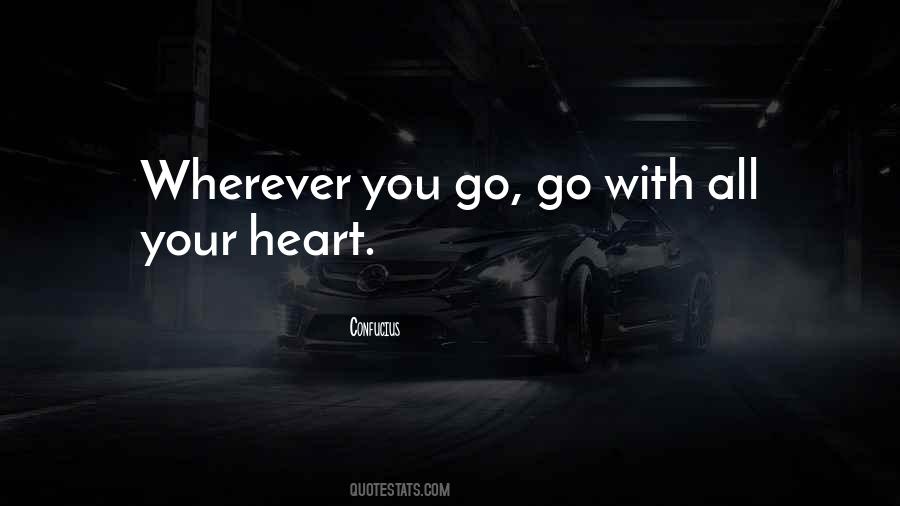 Go With All Your Heart Quotes #456204