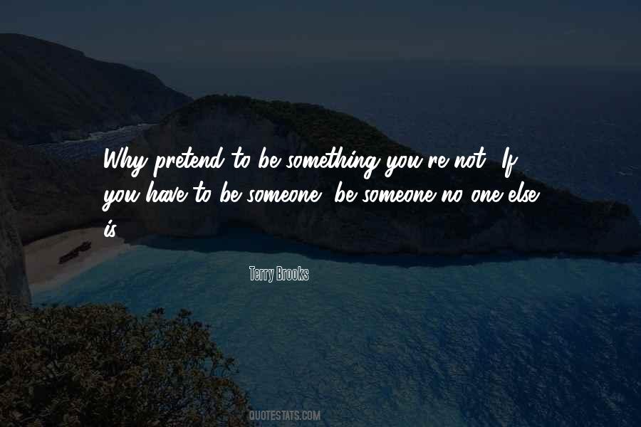 You Have To Pretend Quotes #978144