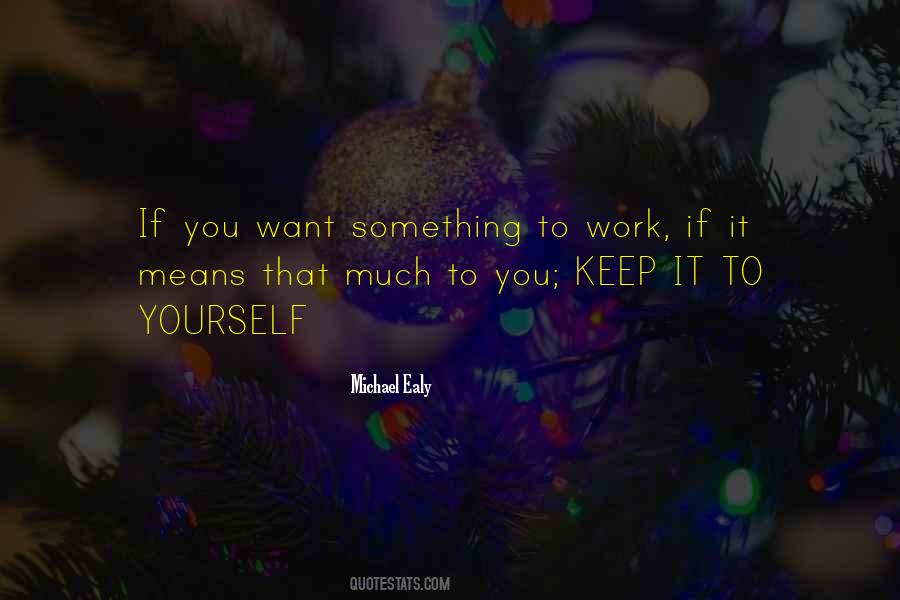Keep It To Yourself Quotes #1821514
