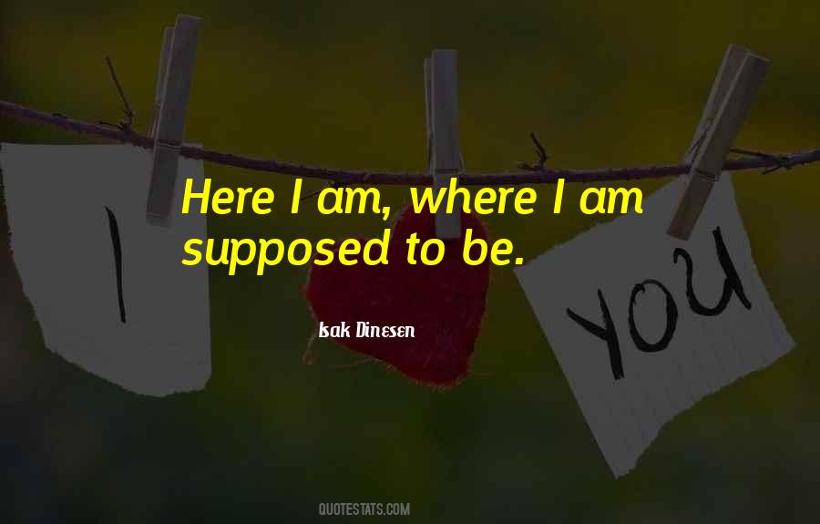 I Am Where I Am Supposed To Be Quotes #576113