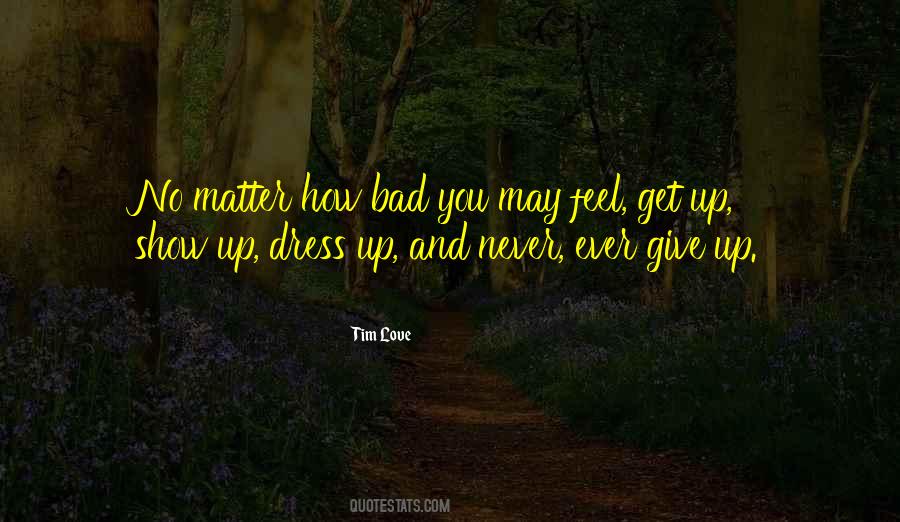 Get Up Show Up Quotes #629519