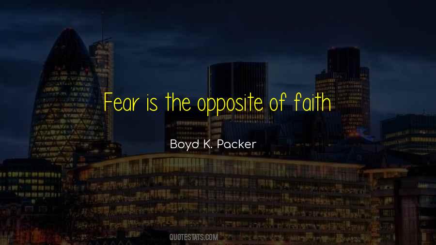 Opposite Of Fear Quotes #1315744
