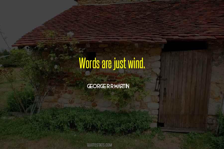 Words Are Wind Quotes #771194