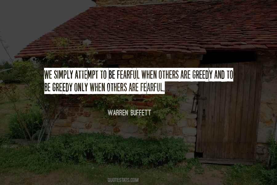 Be Fearful When Others Are Greedy Quotes #1515325