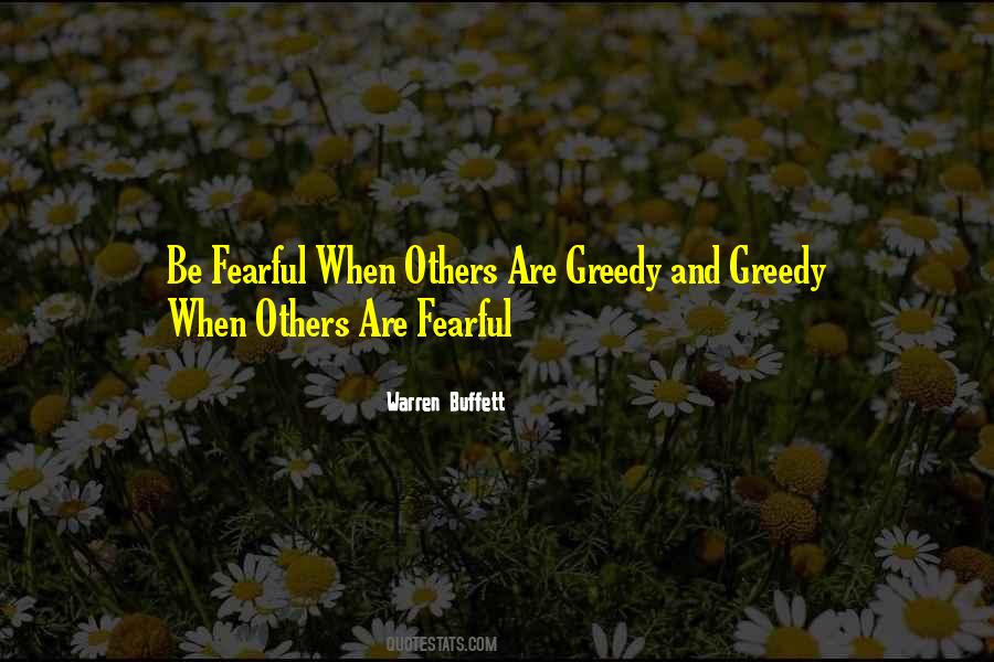 Be Fearful When Others Are Greedy Quotes #1603804