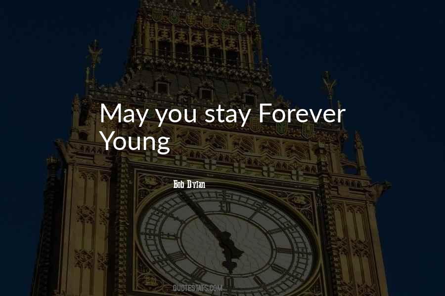 May You Stay Forever Young Quotes #658715