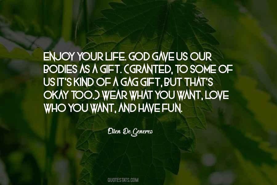 God Gave Us Life Quotes #1463462