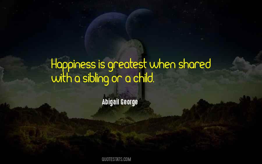 Happiness Is Best When Shared Quotes #828058